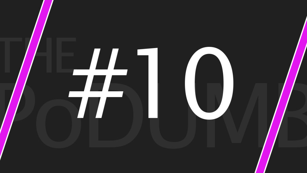 PoDUMB #10